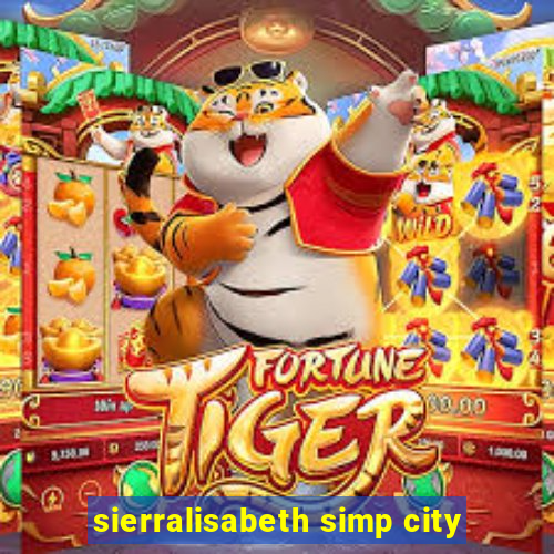 sierralisabeth simp city